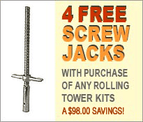 4 FREE Screw Jacks with purchase of any Rolling Tower Kits - A $75.00 Savings!